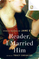 Reader, I Married Him by Audrey Niffenegger, Elif Shafak, Elizabeth McCracken, Emma Donoghue, Esther Freud, Evie Wyld, Francine Prose, Helen Dunmore, Jane Gardam, Joanna Briscoe, Kirsty Gunn, Linda Grant, Lionel Shriver, Nadifa Mohamed, Namwali Serpell, Patricia Park, Salley Vickers, Sarah Hall, Susan Hill, Tessa Hadley, Tracy Chevalier Reader, I Married Him by Audrey Niffenegger, Elif Shafak, Elizabeth McCracken, Emma Donoghue, Esther Freud, Evie Wyld, Francine Prose, Helen Dunmore, Jane Gardam, Joanna Briscoe, Kirsty Gunn, Linda Grant, Lionel Shriver, Nadifa Mohamed, Namwali Serpell, Patricia Park, Salley Vickers, Sarah Hall, Susan Hill, Tessa Hadley, Tracy Chevalier