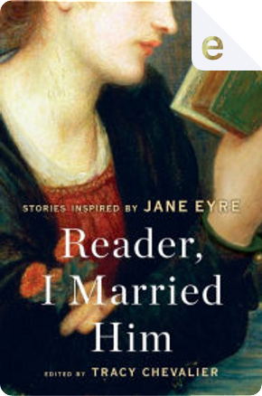 Reader, I Married Him by Audrey Niffenegger, Elif Shafak, Elizabeth McCracken, Emma Donoghue, Esther Freud, Evie Wyld, Francine Prose, Helen Dunmore, Jane Gardam, Joanna Briscoe, Kirsty Gunn, Linda Grant, Lionel Shriver, Nadifa Mohamed, Namwali Serpell, Patricia Park, Salley Vickers, Sarah Hall, Susan Hill, Tessa Hadley, Tracy Chevalier Reader, I Married Him by Audrey Niffenegger, Elif Shafak, Elizabeth McCracken, Emma Donoghue, Esther Freud, Evie Wyld, Francine Prose, Helen Dunmore, Jane Gardam, Joanna Briscoe, Kirsty Gunn, Linda Grant, Lionel Shriver, Nadifa Mohamed, Namwali Serpell, Patricia Park, Salley Vickers, Sarah Hall, Susan Hill, Tessa Hadley, Tracy Chevalier