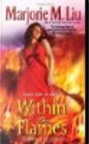 Within the Flames by Marjorie M. Liu