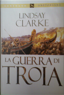 La guerra di Troia by Lindsay Clarke
