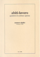 Abiti-lavoro, Anno VI (1998) by Alberta Bigagli, Andrea Bassi, Camillo Sbarbaro, Claudio Galuzzi, Donato Rossi, Eugenio Centini, Fabio Di Donna, Ferruccio Brugnaro, Francesco Moisio, Franco Cardinale, Giovanni Garancini, Giovanni Sturmann, Giovanni Trimeri, Mahmoud Darwish, Marco Brolpito, Marco Davoli, Maria Caldei, Marisa Zoni, Massimo Camporese, Michele Licheri, Mueen Bsyso, Oscar Locatelli, Rino De Michele, Sandro Sardella, Sergio Scancelli, Silvano Allasia, Umberto Ramon Abiti-lavoro, Anno VI (1998) by Alberta Bigagli, Andrea Bassi, Camillo Sbarbaro, Claudio Galuzzi, Donato Rossi, Eugenio Centini, Fabio Di Donna, Ferruccio Brugnaro, Francesco Moisio, Franco Cardinale, Giovanni Garancini, Giovanni Sturmann, Giovanni Trimeri, Mahmoud Darwish, Marco Brolpito, Marco Davoli, Maria Caldei, Marisa Zoni, Massimo Camporese, Michele Licheri, Mueen Bsyso, Oscar Locatelli, Rino De Michele, Sandro Sardella, Sergio Scancelli, Silvano Allasia, Umberto Ramon