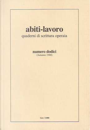 Abiti-lavoro, Anno VI (1998) by Alberta Bigagli, Andrea Bassi, Camillo Sbarbaro, Claudio Galuzzi, Donato Rossi, Eugenio Centini, Fabio Di Donna, Ferruccio Brugnaro, Francesco Moisio, Franco Cardinale, Giovanni Garancini, Giovanni Sturmann, Giovanni Trimeri, Mahmoud Darwish, Marco Brolpito, Marco Davoli, Maria Caldei, Marisa Zoni, Massimo Camporese, Michele Licheri, Mueen Bsyso, Oscar Locatelli, Rino De Michele, Sandro Sardella, Sergio Scancelli, Silvano Allasia, Umberto Ramon Abiti-lavoro, Anno VI (1998) by Alberta Bigagli, Andrea Bassi, Camillo Sbarbaro, Claudio Galuzzi, Donato Rossi, Eugenio Centini, Fabio Di Donna, Ferruccio Brugnaro, Francesco Moisio, Franco Cardinale, Giovanni Garancini, Giovanni Sturmann, Giovanni Trimeri, Mahmoud Darwish, Marco Brolpito, Marco Davoli, Maria Caldei, Marisa Zoni, Massimo Camporese, Michele Licheri, Mueen Bsyso, Oscar Locatelli, Rino De Michele, Sandro Sardella, Sergio Scancelli, Silvano Allasia, Umberto Ramon