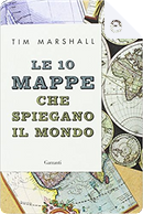 Le 10 mappe che spiegano il mondo by Tim Marshall