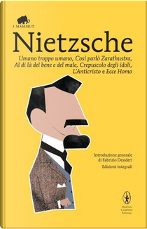 Umano, troppo umano - Così parlò Zarathustra - Al di là del bene e del male - Crepuscolo degli idoli - L'anticristo - Ecce homo by Friedrich Nietzsche