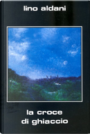 La croce di ghiaccio by Lino Aldani