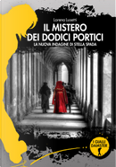 Il mistero dei dodici portici by Lorena Lusetti