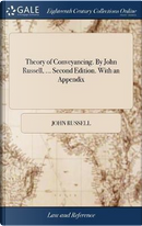 Theory of Conveyancing. by John Russell, ... Second Edition. with an Appendix by John Russell