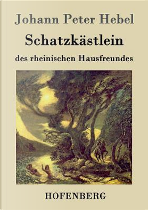 Schatzkästlein des rheinischen Hausfreundes by Johann Peter Hebel
