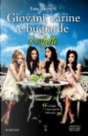 Giovani, carine e bugiarde. Perfette by Sara Shepard