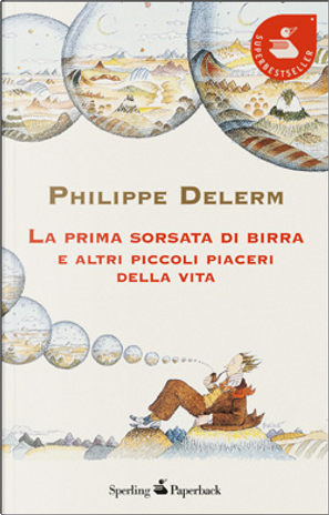 La prima sorsata di birra e altri piccoli piaceri della vita by Philippe Delerm