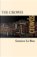 The Crowd by Gustave Le Bon