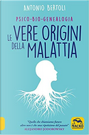 Le vere origini della malattia by Antonio Bertoli