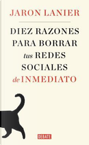 Diez razones para borrar tus redes sociales de inmediato / Ten Arguments for Deleting Your Social Media Accounts Right Now by Jaron Lanier