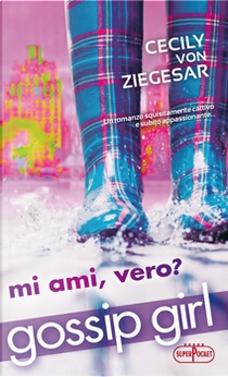 Gossip Girl. Mi ami, vero? by Cecily Von Ziegesar