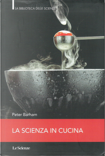 La scienza in cucina by Peter Barham