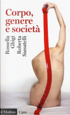 Corpo, genere e società by Roberta Sassatelli, Rossella Ghigi