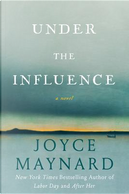 Under the Influence by Joyce Maynard
