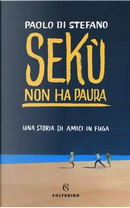 Sekù non ha paura. Una storia di amici in fuga by Paolo Di Stefano