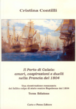 Il porto di Calais: amori, cospirazioni e duelli nella Francia del 1804 by Cristina Contilli