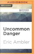 Uncommon Danger by Eric Ambler