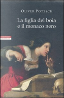 La figlia del boia e il monaco nero by Oliver Pötzsch
