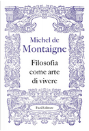 Filosofia come arte di vivere by Michel de Montaigne