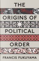 The Origins of Political Order by Francis Fukuyama