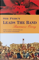 Sir Percy Leads the Band by Emmuska Orczy, Baroness Orczy