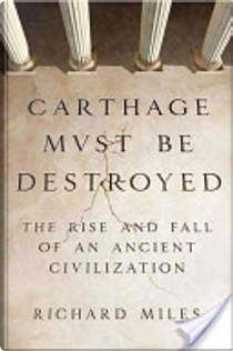 Carthage Must Be Destroyed by Richard Miles