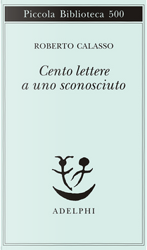 Cento lettere a uno sconosciuto by Roberto Calasso