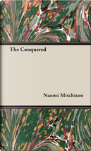 The Conquered by Naomi Mitchison