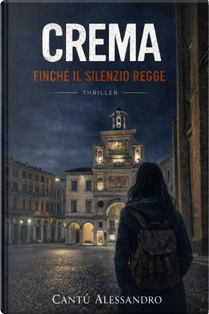 Crema: finchè il silenzio regge by Alessandro Cantù