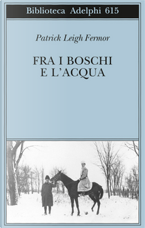 Fra i boschi e l'acqua by Patrick Leigh Fermor
