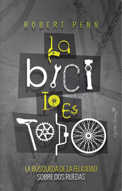 La bici lo es todo by Robert Penn La bici lo es todo by Robert Penn