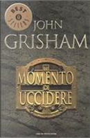 Il momento di uccidere by John Grisham