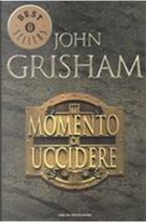 Il momento di uccidere by John Grisham