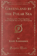 Greenland by the Polar Sea by Knud Rasmussen