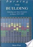 Burning and Building: Schooling and State Formation in Japan, 1750-1890 by Brian, Platt