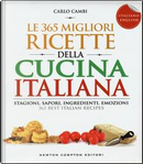 Le 365 migliori ricette della cucina italiana. Stagioni, sapori, ingredienti, emozioni. Ediz. italiana e inglese by Carlo Cambi