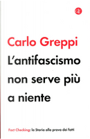 L'antifascismo non serve più a niente by Carlo Greppi