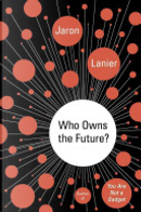Who Owns the Future? by Jaron Lanier