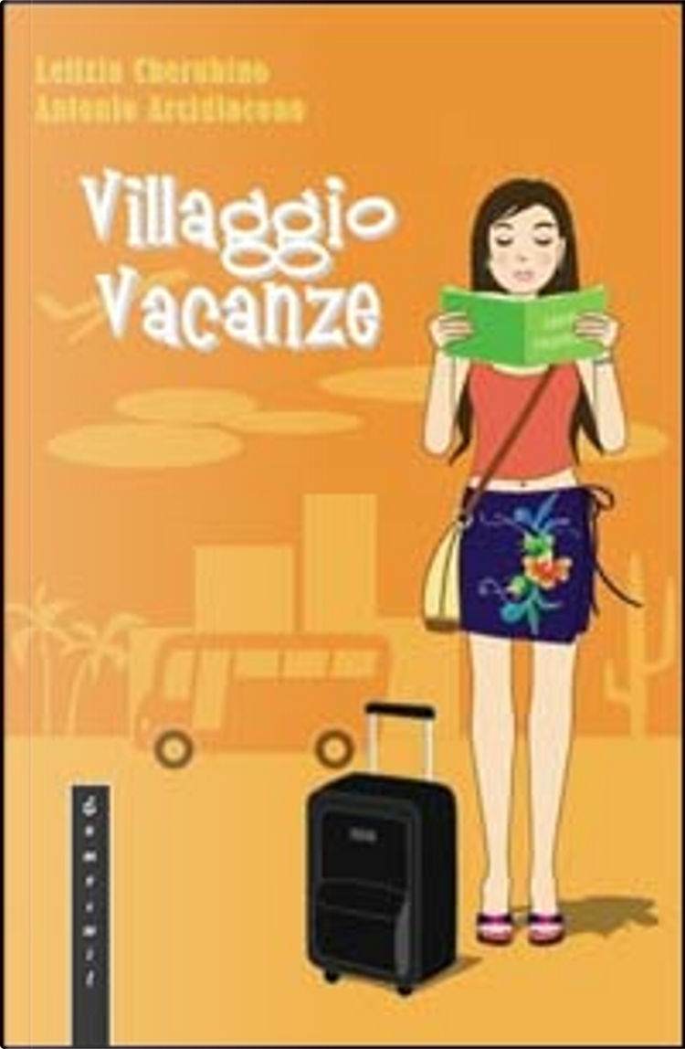 Villaggio vacanze. Manuale di sopravvivenza per ospiti e animatori di  Antonio Arcidiacono, Letizia Cherubino, Eumeswil, Paperback - Anobii