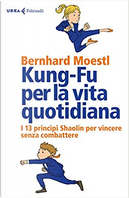 Kung-fu per la vita quotidiana by Bernhard Moestl