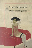 Dulce enemiga mia / Sweet Enemy of Mine by Marcela Serrano