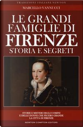 Le grandi famiglie di Firenze. Storia e segreti by Marcello Vannucci