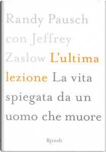 L'ultima lezione by Jeffrey Zaslow, Randy Pausch