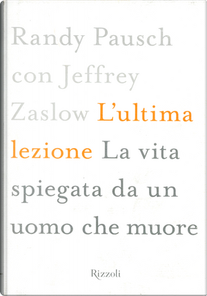L'ultima lezione by Jeffrey Zaslow, Randy Pausch