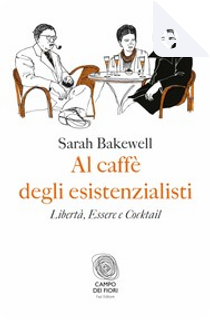Al caffè degli esistenzialisti by Sarah Bakewell