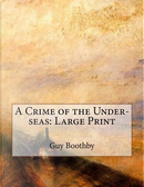 A Crime of the Under-seas by Guy Boothby