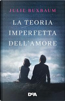La teoria imperfetta dell'amore by Julie Buxbaum